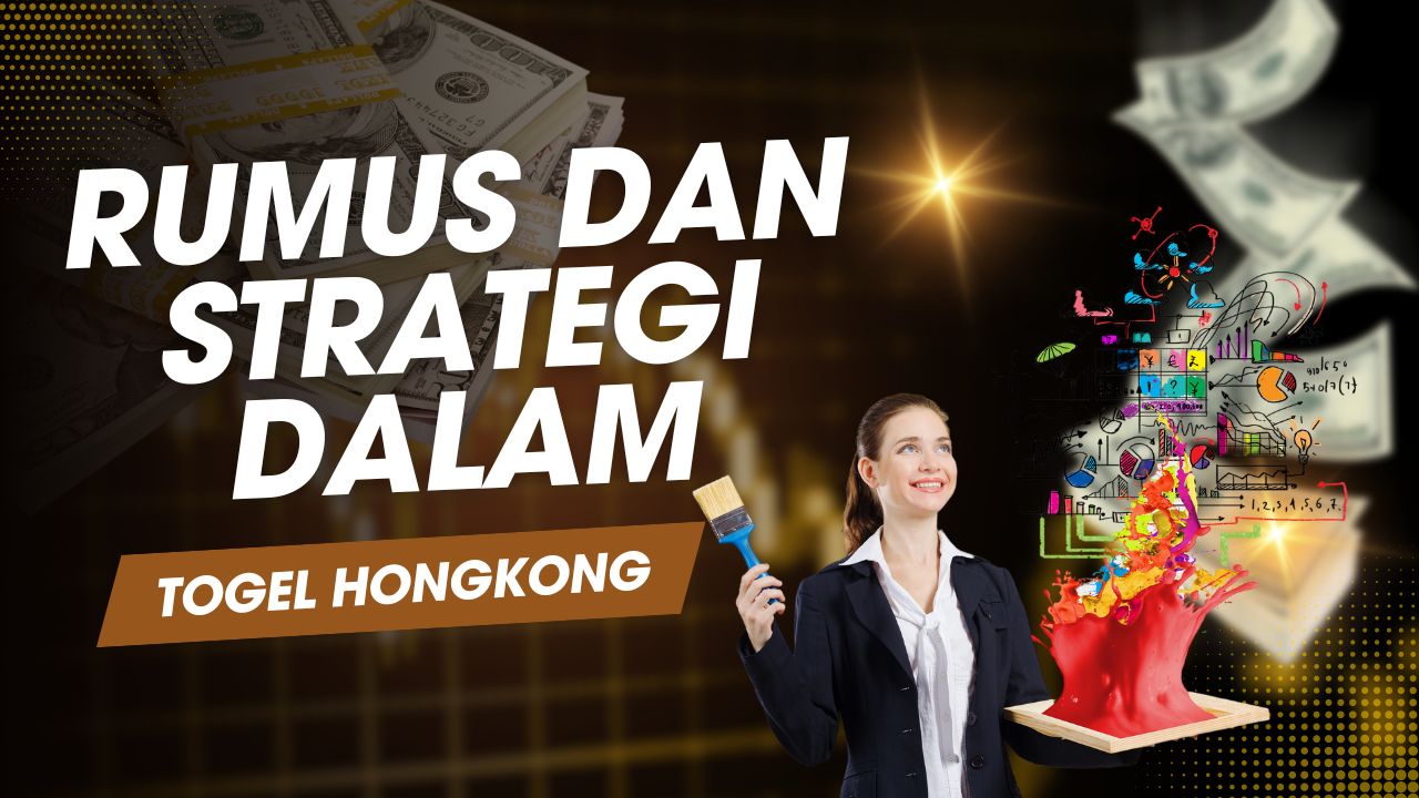 Rumus dan Strategi dalam Togel Hongkong